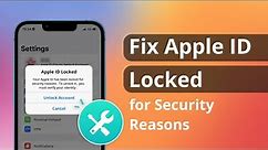 [2 Ways] How to Fix Apple ID Locked for Security Reasons 2024 | 100% Sucesss!