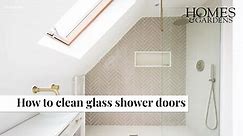 How To Clean Glass Shower Doors | Homes & Gardens