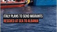 Italy plans to send migrants to Albania