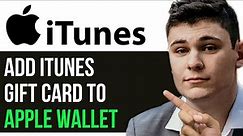 HOW TO ADD ITUNES GIFT CARD TO APPLE WALLET! (FULL GUIDE)