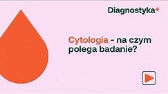 Cytologia: na czym polega badanie?