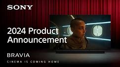 BRAVIA - New TV and Home Audio Lineup for 2024 - CINEMA IS COMING HOME | Sony Official