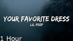 Lil Peep - your favorite dress (Lyrics) (1 Hour)