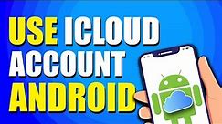 How To Use iCloud Account On Android (Easy Way)
