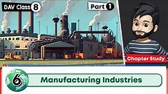 Chapter 6 | Manufacturing Industries | DAV Class 8 Social Science | Chapter Study - Part 1 🚀