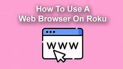 How To Use A Web Browser On Roku - Alvaro Trigo's Blog