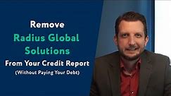 Radius Global Solutions: How To Remove Them From Your Credit Report (WITHOUT Paying Your Debt)