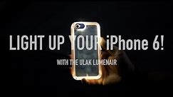 Light Up Your iPhone 6/6s with Ulak Lumenair Case!