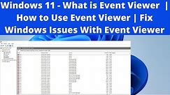 Windows 11 - What is Event Viewer | How to Use Event Viewer | Fix Windows Issues With Event Viewer