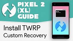 How to Install TWRP (Custom Recovery) on Pixel 2 (XL)