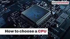 How To Choose A CPU | Tom's Hardware
