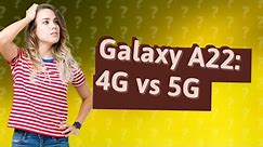 How do I know if my Samsung Galaxy A22 is 4G or 5G?