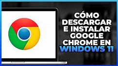 Cómo descargar e instalar Google Chrome en Windows 11