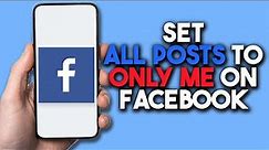 How To Set All Posts To Only Me On Facebook (Quick Tutorial)