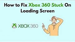 How to Fix Xbox 360 Stuck On Loading Screen