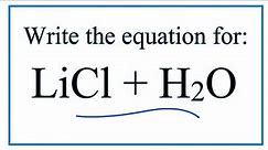 Equation for LiCl + H2O (Lithium chloride + Water)