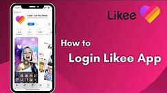 How to Login Likee App | Sign In 2021