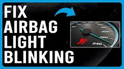 How To Fix Airbag Light Blinking Error (How Do I Stop My Airbag Light From Flashing?)