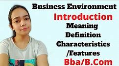 Business Environment|Concept|Meaning|Definition|Features/Characteristics|Bba/B.Com|Part-1