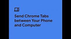 Send Google Chrome Tabs Between Your Phone and Computer