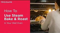 How To Use Steam Bake & Steam Roast In Your Wall Oven