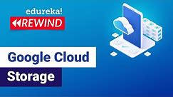 Google cloud storage | Google Cloud Platform Tutorial | Google Cloud Architect Training | Edureka