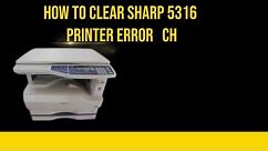 how to clear sharp AR-5316 printer error ch