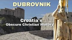 Dubrovnik: Croatia's Obscure Christian History