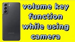 how to change volume key function while using camera with Samsung Galaxy phone One UI 4.0