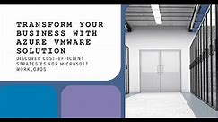 Azure VMware Solution Training -Session 1: Digital Transformation with AVS Cost-Efficient Strategies