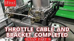 SUSAN PART 9: INSTALLING THROTTLE CABLE & BRACKET | THROTTLE CABLE & BRACKET INSTALLATION