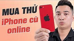 Test nhân phẩm: mua iPhone SE 2020 cũ trên sàn TMĐT !!!