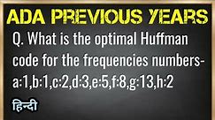 What is the optimal Huffman code for the frequencies numbers-a:1,b:1,c:2,d:3,e:5,f:8,g:13,h:21