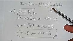 Considerando o número complexo z=(m-3)+(n²-25)i, determine m e n de modo que z seja: a) um número