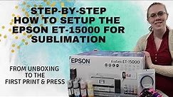 Unboxing and Setup of the Epson ET-15000 Printer for SUBLIMATION | Step-by-Step tutorial