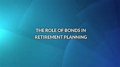 The Role of Bonds in Retirement Planning