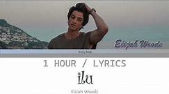 Elijah Woods | ilu [1 Hour Loop] With Lyrics