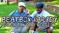 Beatbox Parody (Suburban Dad Version) w/ @dtayknown