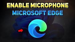 How to Enable Microphone on Microsoft Edge (Tutorial)