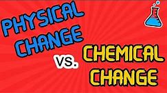 Physical Change vs. Chemical Change (ft. mini quiz)
