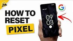 How to Reset Google Pixel Phone to Factory Default