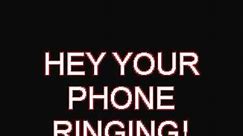 your phone ringing!