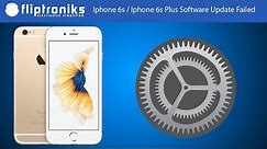 Iphone 6s / Iphone 6s Plus Software Update Failed Fix - Fliptroniks.com