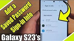 Galaxy S23's: How to Add a Saved Password Sign-in Info With Samsung Pass