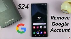 Samsung Galaxy S24 / S24 Ultra - How To Remove Google Account