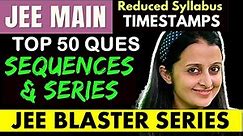 JEE MAINS : SEQUENCES AND SERIES: TOP 50 PRACTICE QUESTIONS - JEE REDUCED SYLLABUS | NEHA AGRAWAL