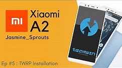 XIAOMI MI A2 - EP 05: Installing TWRP Recovery