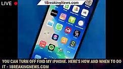 You Can Turn Off Find My iPhone. Here's How and When to Do It - 1BREAKINGNEWS.COM