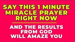 SAY THIS 1 MINUTE MIRACLE PRAYER RIGHT NOW!! | Powerful Prayer For Blessings And Miracles Daily