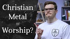 Why Christian Metal Makes the Best Worship Music